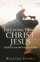 I'm Living Proof Christ Jesus leaves the 99 for the One B0FDJTR4DX Book Cover