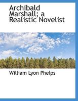 Archibald Marshall, a Realistic Novelist 9355759649 Book Cover