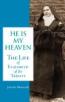 He Is My Heaven: The Life of Elizabeth of the Trinity 0935216251 Book Cover