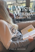 Things I Wish Momma Taught Me: For Women of All Ages B0GY1YLWCD Book Cover