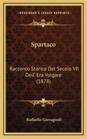 Spartaco: Racconto Storico Del Secolo VII Dell' Era Volgare (1878) 116561300X Book Cover