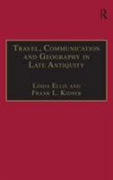 Travel, Communication and Geography in Late Antiquity: Sacred and Profane 075463535X Book Cover