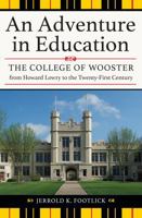 An Adventure in Education: The College of Wooster from Howard Lowry to the Twenty-First Century 1606352458 Book Cover