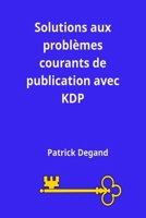 Solutions aux problèmes courantsde publication avec KDP (Ecrire et vendre des livres) (French Edition) B0F3HPRTJ5 Book Cover