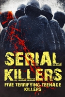 SERIAL KILLERS: FIVE TERRIFYING TEENAGE KILLERS null Book Cover