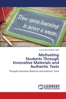 Motivating Students Through Innovative Materials and Authentic Texts: Through Innovative Materials and Authentic Texts 6203462373 Book Cover