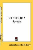 The Folk Tales of a Savage 1014772214 Book Cover