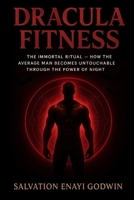 Dracula Fitness: The Immortal Ritual-How the Average Man Becomes Untouchable Through the Power of Night B0FSXCWP3L Book Cover