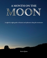 A month on the moon: A night-by-night guide to features and ephemera along the terminator (The Night Sky Enthusiasts Series) B0CNHBQHS8 Book Cover