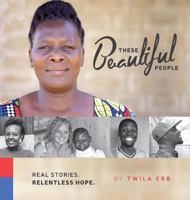These Beautiful People: Real Stories. Relentless Hope 1525528777 Book Cover