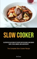 Slow Cooker: Illustrated Paleo Crock Pot Recipes With Delicious Slow Cooker Soups, Stews, Dinners, Sides And Desserts 1990207340 Book Cover