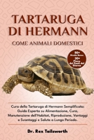 TARTARUGA DI HERMANN COME ANIMALE DOMESTICO: Cura della Tartaruga di Hermann Semplificata: Guida Esperta su Alimentazione, Cura, Manutenzione ... e Salute a Lungo Periodo. (Italian Edition) B0DV4VFC21 Book Cover