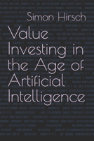 Value Investing in the Age of Artificial Intelligence B0GS9ZSX88 Book Cover
