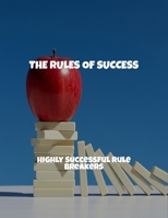 The Rules Of Success: Highly Successful Rule Breakers B0FS85V52Q Book Cover