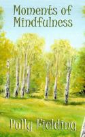 Moments of Mindfulness 1497438772 Book Cover