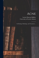 Acne: Its Etiology, Pathology and Treatment 1015063438 Book Cover