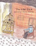 The Wild Bird: And Other Short Stories 146855140X Book Cover