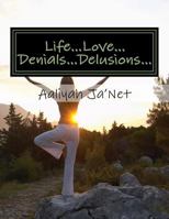 Life...Love...Denials...Delusions: A Book of Urban Poetry and Short Stories 1477660119 Book Cover