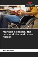 Multiple sclerosis, the cure and the real cause hidden 6205697866 Book Cover