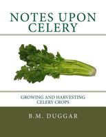 Notes Upon Celery: Growing and Harvesting Celery Crops 1984087126 Book Cover