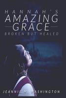 Hannah's Amazing Grace: Broken but Healed 1794259627 Book Cover