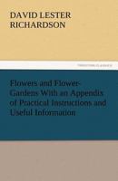 Flowers and Flower-Gardens: With an Appendix of Practical Instructions and Useful Information Respecting the Anglo-Indian Flower-Garden 9356015120 Book Cover