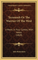 Tecumseh or the Warrior of the West: A Poem, in Four Cantos; With Notes (1828) 1164968955 Book Cover