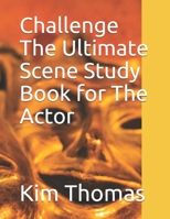 Challenge The Ultimate Scene Study Book for The Actor B088BJR9RD Book Cover