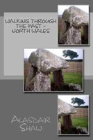 Walking Through the Past - North Wales 1481833650 Book Cover
