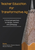 Teacher Education for Transformative Agency: Critical perspectives on design, content and pedagogy 1928480926 Book Cover