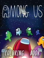 Among Us Coloring Book: +50 Premium Coloring Pages For Kids And Adults, Enjoy Drawing And Coloring Them As You Want! 1513672304 Book Cover