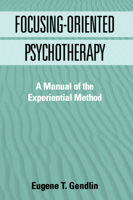 Focusing-Oriented Psychotherapy: A Manual of the Experiential Method 157230376X Book Cover