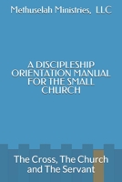 A Discipleship Orientation Manual for the Small Church: The Cross, The Church and The Servant 1653755938 Book Cover