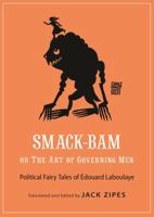 Smack-Bam, or the Art of Governing Men: Political Fairy Tales of  Édouard Laboulaye 0691181861 Book Cover