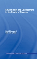 Environment and Development in the Straits of Malacca (Routledge Studies in Development and Society) 0415172438 Book Cover