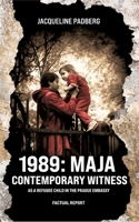 1989: Maja, contemporary witness: As a refugee child in the Prague embassy 3384339371 Book Cover