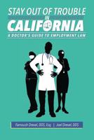 Stay Out Of Trouble In California: A Doctor's Guide to Employment Law 1481016156 Book Cover