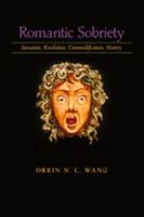 Romantic Sobriety: Sensation, Revolution, Commodification, History 1421400669 Book Cover