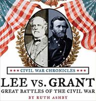 Lee Versus Grant: Great Battles of the Civil War (Ashby, Ruth. Civil War.) 1596875143 Book Cover