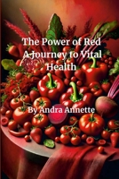 Rainbow of Wellness: The Power of Red: A Journey to Vital Health 1300549203 Book Cover