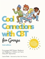 Cool Connections with CBT for Groups, 2nd edition: Encouraging Self-Esteem, Resilience and Wellbeing in Children and Teens Using CBT Approaches 178775247X Book Cover