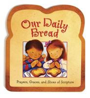 Our Daily Bread: Prayers, Graces And Slices of Scripture 0784718520 Book Cover