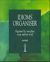 Idioms Organiser: Organised by Metaphor, Topic and Key Word 1899396063 Book Cover