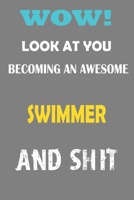 Look at you Becoming an Awesome SWIMMER and Shit: Lined Notebook / Journal Funny Gift for SWIMMER, 110 Pages, 6x9, Soft Cover, Matte Finish B083XWLW37 Book Cover