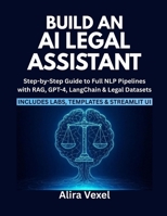 Build an AI Legal Assistant: Step-by-Step Guide to Full NLP Pipelines with RAG, GPT-4, LangChain & Legal Datasets B0FMR6W539 Book Cover