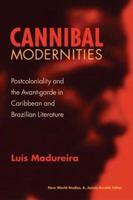 Cannibal Modernities: Postcoloniality And The Avant-Garde In Caribbean And Brazilian Literature (New World Studies) 081392376X Book Cover