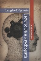 How To Be A Psychopath: Laugh of Hysteria B09HG55GRF Book Cover