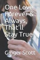 One Love Forever & Always, That'll Stay True 1091418292 Book Cover