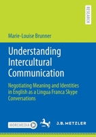 Understanding Intercultural Communication: Negotiating Meaning and Identities in English as a Lingua Franca Skype Conversations 3662645556 Book Cover