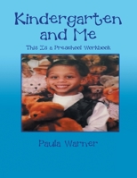 Kindergarten and Me: This Is a Preschool Workbook 1543484735 Book Cover
